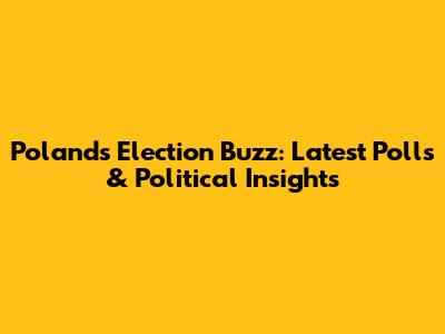 Poland's Election Buzz: Latest Polls & Political Insights