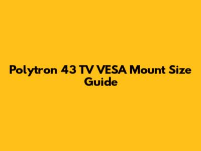 Polytron 43" TV VESA Mount Size Guide