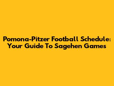 Pomona-Pitzer Football Schedule: Your Guide To Sagehen Games