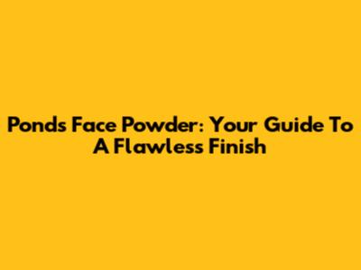 Pond's Face Powder: Your Guide To A Flawless Finish