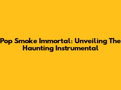 Pop Smoke Immortal: Unveiling The Haunting Instrumental