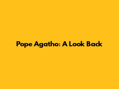 Pope Agatho: A Look Back