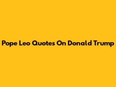 Pope Leo Quotes On Donald Trump