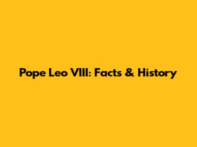 Pope Leo VIII: Facts & History