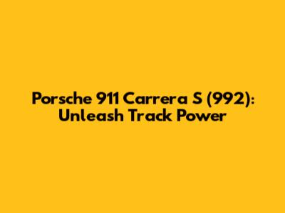 Porsche 911 Carrera S (992): Unleash Track Power