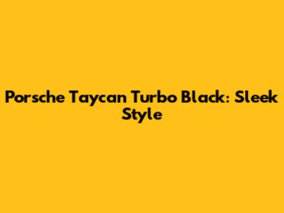 Porsche Taycan Turbo Black: Sleek Style