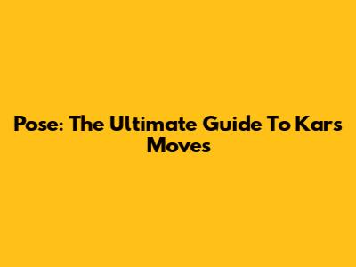 Pose: The Ultimate Guide To Kars' Moves