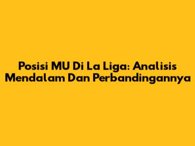 Posisi MU Di La Liga: Analisis Mendalam Dan Perbandingannya