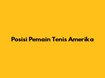 Posisi Pemain Tenis Amerika