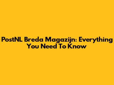 PostNL Breda Magazijn: Everything You Need To Know