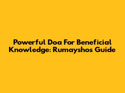 Powerful Doa For Beneficial Knowledge: Rumaysho's Guide