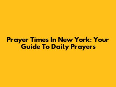 Prayer Times In New York: Your Guide To Daily Prayers