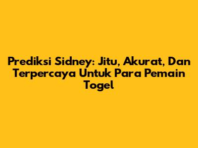 Prediksi Sidney: Jitu, Akurat, Dan Terpercaya Untuk Para Pemain Togel