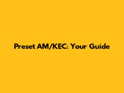 Preset AM/KEC: Your Guide