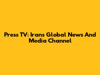 Press TV: Iran's Global News And Media Channel