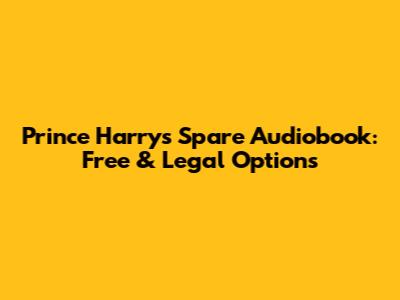Prince Harry's Spare Audiobook: Free & Legal Options