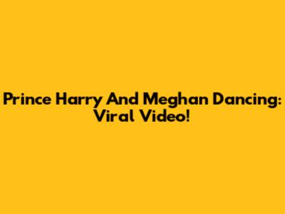 Prince Harry And Meghan Dancing: Viral Video!