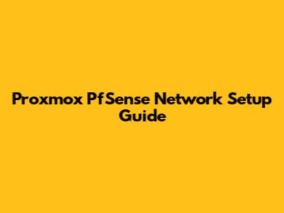 Proxmox PfSense Network Setup Guide