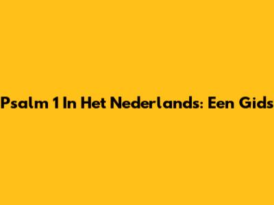 Psalm 1 In Het Nederlands: Een Gids