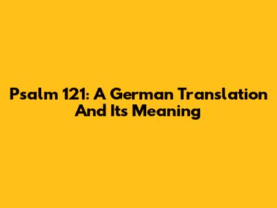 Psalm 121: A German Translation And Its Meaning