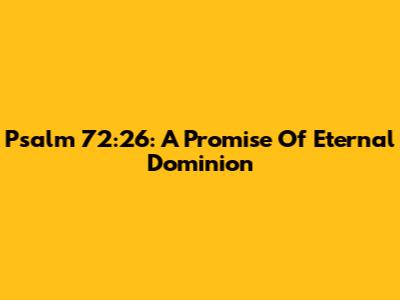 Psalm 72:26: A Promise Of Eternal Dominion