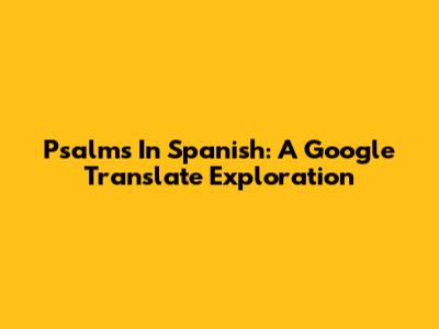 Psalms In Spanish: A Google Translate Exploration