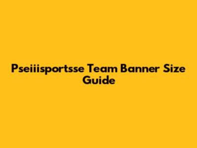 Pseiiisportsse Team Banner Size Guide