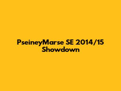 PseineyMarse SE 2014/15 Showdown