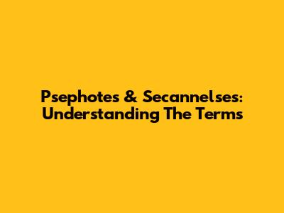 Psephotes & Secannelses: Understanding The Terms