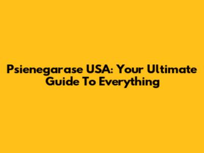 Psienegarase USA: Your Ultimate Guide To Everything