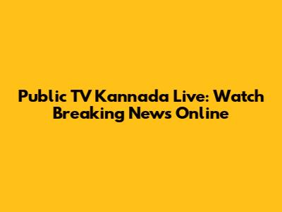 Public TV Kannada Live: Watch Breaking News Online