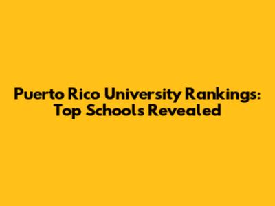 Puerto Rico University Rankings: Top Schools Revealed