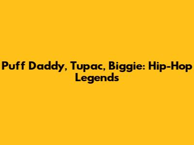 Puff Daddy, Tupac, Biggie: Hip-Hop Legends