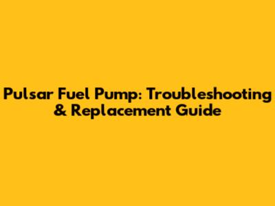 Pulsar Fuel Pump: Troubleshooting & Replacement Guide