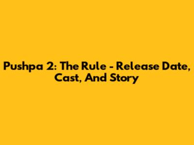 Pushpa 2: The Rule - Release Date, Cast, And Story