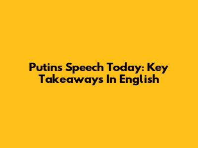Putin's Speech Today: Key Takeaways In English