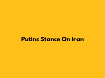 Putin's Stance On Iran