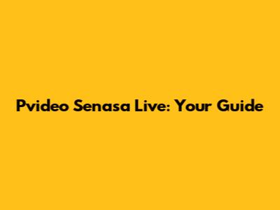 Pvideo Senasa Live: Your Guide