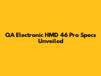 QA Electronic HMD 46 Pro Specs Unveiled