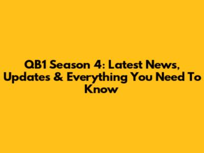 QB1 Season 4: Latest News, Updates & Everything You Need To Know
