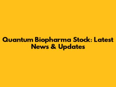 Quantum Biopharma Stock: Latest News & Updates