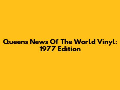 Queen's News Of The World Vinyl: 1977 Edition