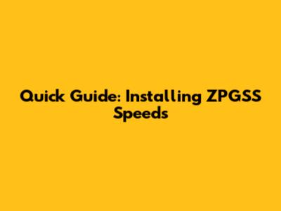 Quick Guide: Installing ZPGSS Speeds