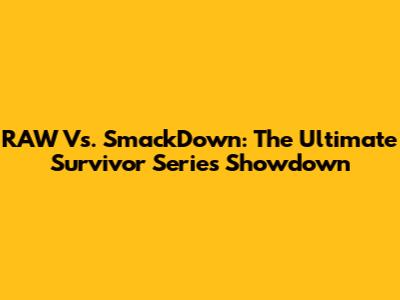RAW Vs. SmackDown: The Ultimate Survivor Series Showdown