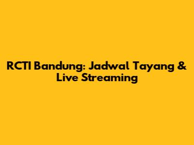 RCTI Bandung: Jadwal Tayang & Live Streaming