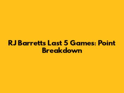 RJ Barrett's Last 5 Games: Point Breakdown