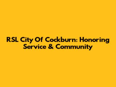 RSL City Of Cockburn: Honoring Service & Community
