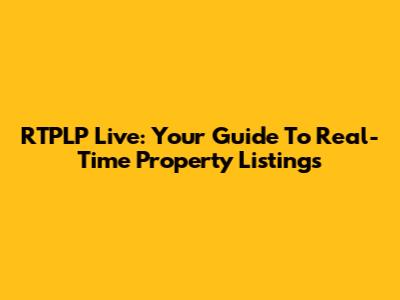 RTPLP Live: Your Guide To Real-Time Property Listings