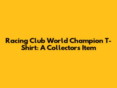 Racing Club World Champion T-Shirt: A Collector's Item