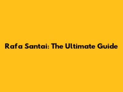 Rafa Santai: The Ultimate Guide